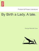 By Birth A Lady. A Tale.