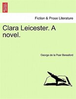 Clara Leicester. A Novel.