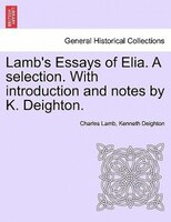 Lamb's Essays Of Elia. A Selection. With Introduction And Notes By K. Deighton.