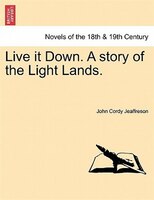 Live It Down. A Story Of The Light Lands.