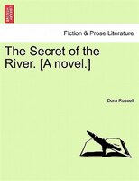 The Secret Of The River. [a Novel.]
