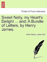 Sweet Nelly, My Heart's Delight ... And: A Bundle Of Letters, By Henry James.