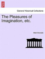 The Pleasures Of Imagination, Etc.