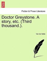 Doctor Greystone. A Story, Etc. (third Thousand.).