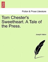 Tom Chester's Sweetheart. A Tale Of The Press.