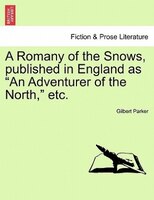 A Romany Of The Snows, Published In England As "an Adventurer Of The North," Etc.