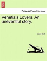 Venetia's Lovers. An Uneventful Story.