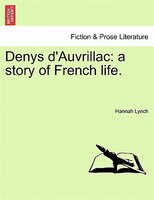 Denys D'auvrillac: A Story Of French Life.