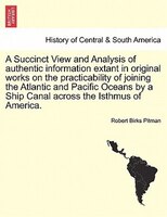 A Succinct View And Analysis Of Authentic Information Extant In Original Works On The Practicability Of Joining The Atlantic And P