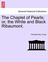 The Chaplet of Pearls; or, the White and Black Ribaumont. VOL. II