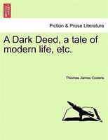 A Dark Deed, A Tale Of Modern Life, Etc.