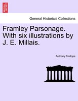 Framley Parsonage. With six illustrations by J. E. Millais. VOL. II