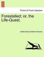 Forestalled; Or, The Life-quest.