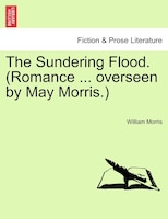 The Sundering Flood. (romance ... Overseen By May Morris.)