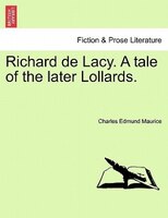 Richard de Lacy. A tale of the later Lollards.
