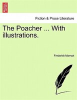 The Poacher ... With Illustrations.