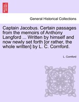 Captain Jacobus. Certain Passages From The Memoirs Of Anthony Langford ... Written By Himself And Now Newly Set Forth [or Rather,