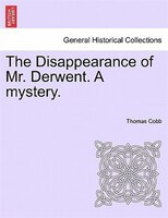 The Disappearance Of Mr. Derwent. A Mystery.