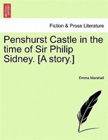 Penshurst Castle In The Time Of Sir Philip Sidney. [a Story.]