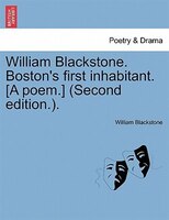 William Blackstone. Boston's First Inhabitant. [a Poem.] (second Edition.).
