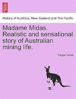 Madame Midas. Realistic And Sensational Story Of Australian Mining Life.