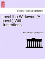 Lovel The Widower. [a Novel.] With Illustrations.