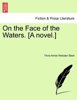 On the Face of the Waters. [A novel.]