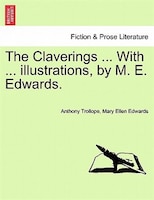 The Claverings ... With ... Illustrations, By M. E. Edwards. Vol. I.