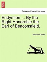 Endymion ... By The Right Honorable The Earl Of Beaconsfield.