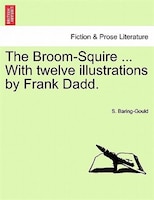 The Broom-squire ... With Twelve Illustrations By Frank Dadd.