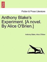 Anthony Blake's Experiment. [a Novel. By Alice O'brien.]