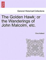 The Golden Hawk; Or The Wanderings Of John Malcolm, Etc.