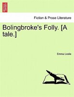 Bolingbroke's Folly. [a Tale.]