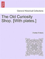 The Old Curiosity Shop. [with Plates.]