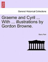 Graeme and Cyril ... With ... illustrations by Gordon Browne.