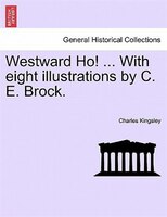 Westward Ho! ... With Eight Illustrations By C. E. Brock.