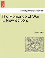 The Romance Of War ... New Edition.