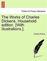 The Works Of Charles Dickens. Household Edition. [with Illustrations.].