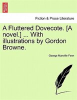 A Fluttered Dovecote. [a Novel.] ... With Illustrations By Gordon Browne.