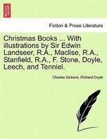 Christmas Books ... With Illustrations By Sir Edwin Landseer, R.a., Maclise, R.a., Stanfield, R.a., F. Stone, Doyle, Leech, And Te