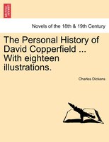 The Personal History Of David Copperfield ... With Eighteen Illustrations.