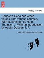 Coridon's Song And Other Verses From Various Sources. With Illustrations By Hugh Thomson ... With An Introduction By Austin Dobson