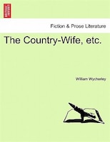 The Country-wife, Etc.