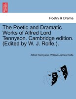 The Poetic And Dramatic Works Of Alfred Lord Tennyson. Cambridge Edition. (edited By W. J. Rolfe.).