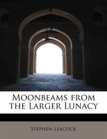 Moonbeams From The Larger Lunacy