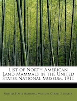 List Of North American Land Mammals In The United States National Museum, 1911