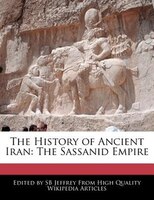 The History Of Ancient Iran: The Sassanid Empire
