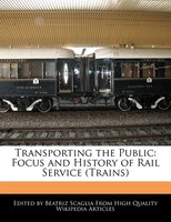 Transporting the Public: Focus and History of Rail Service (Trains)