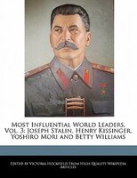 Most Influential World Leaders, Vol. 3: Joseph Stalin, Henry Kissinger, Yoshiro Mori And Betty Williams