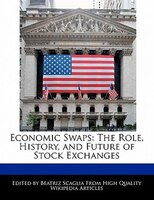 Economic Swaps: The Role, History,  and Future of Stock Exchanges